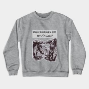 God’s children are NOT for sale! Crewneck Sweatshirt